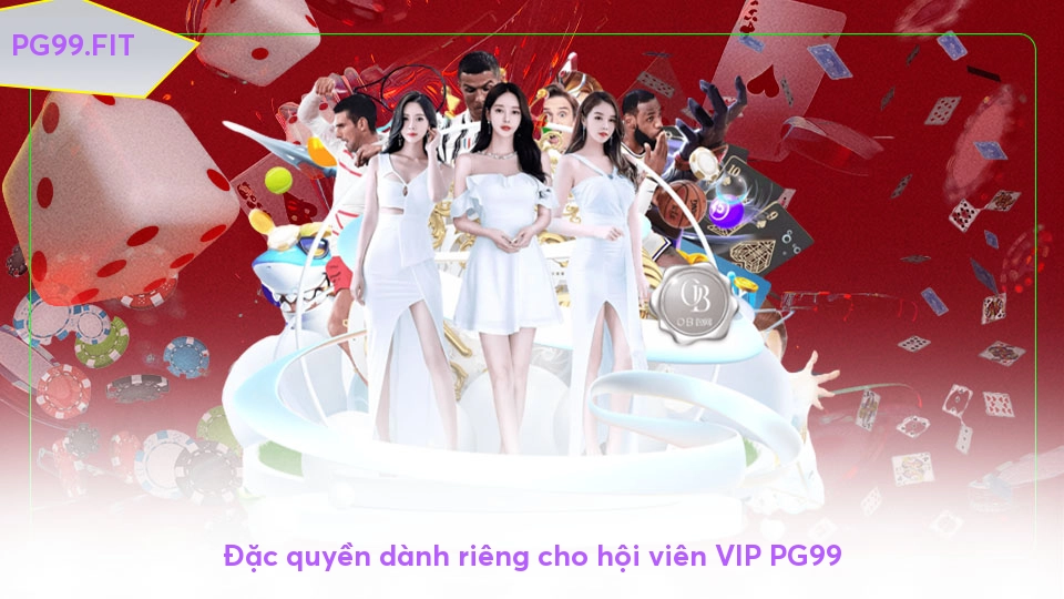 Đặc quyền dành riêng cho hội viên VIP PG99