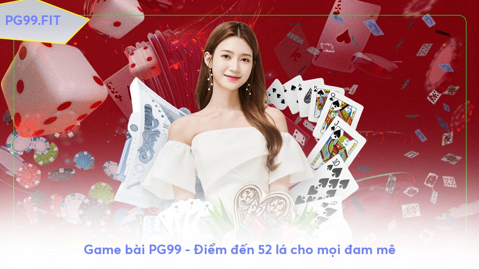 Game bài PG99 - Điểm đến 52 lá cho mọi đam mê