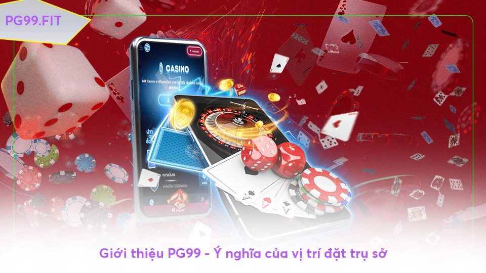 Giới thiệu PG99 - Ý nghĩa của vị trí đặt trụ sở