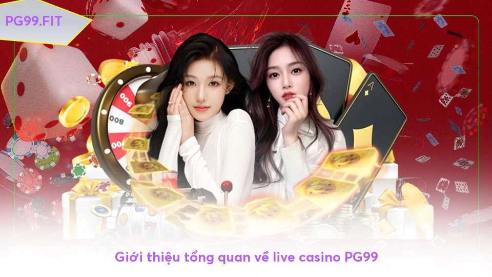 Giới thiệu tổng quan về live casino PG99