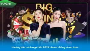 Hướng dẫn cách nạp tiền PG99 nhanh chóng và an toàn