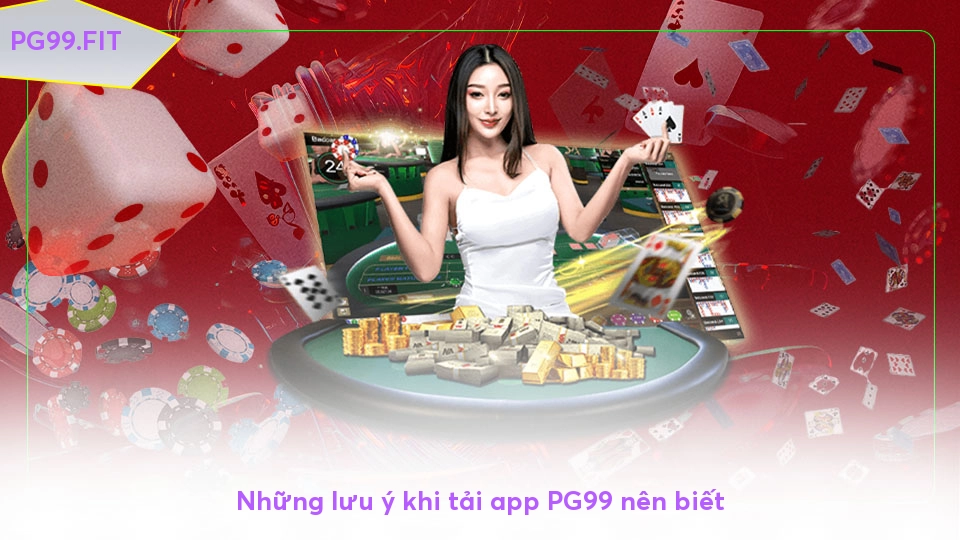 Những lưu ý khi tải app PG99 nên biết