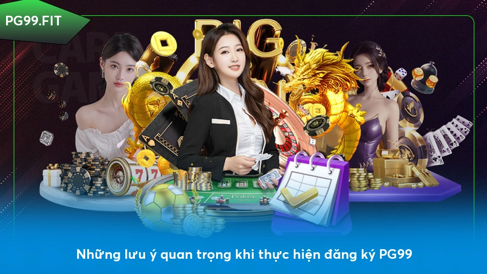 Những lưu ý quan trọng khi thực hiện đăng ký PG99