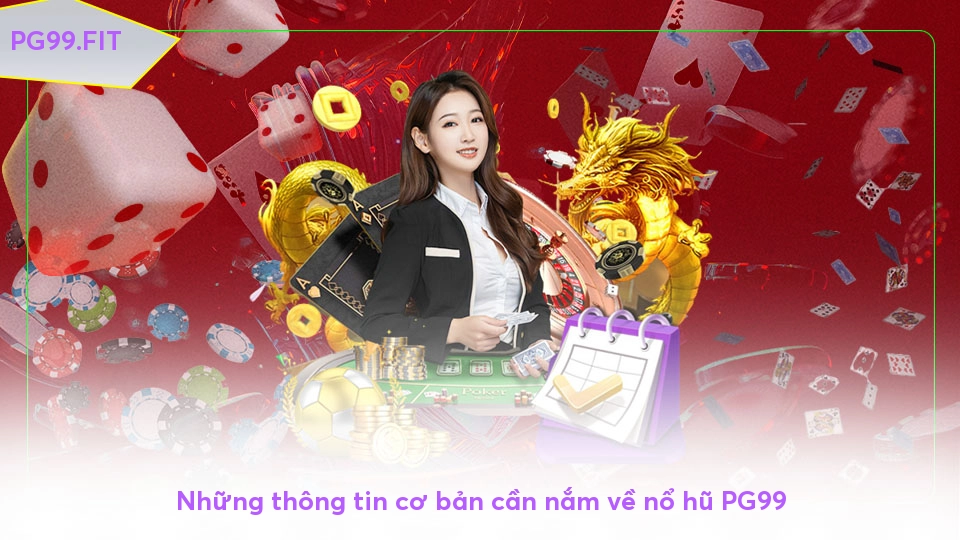 Những thông tin cơ bản cần nắm về nổ hũ PG99