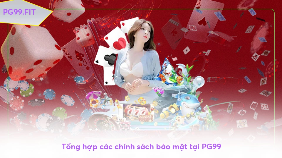 Tổng hợp các chính sách bảo mật tại PG99