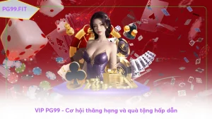 VIP PG99 - Cơ hội thăng hạng và quà tặng hấp dẫn