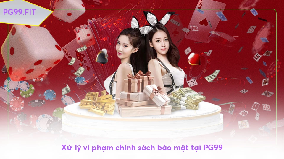 Xử lý vi phạm chính sách bảo mật tại PG99